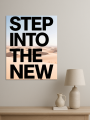 Holstga bosilgan poster &amp;quot;STEP INTO THE NEW&amp;quot;