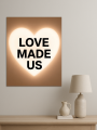 Holstga bosilgan poster &amp;quot;LOVE MADE US&amp;quot;
