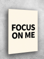 Holstga bosilgan poster &amp;quot;FOCUS ON ME&amp;quot;
